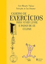 Caderno De Exercícios Para Viver Livre E Parar De Se Culpar