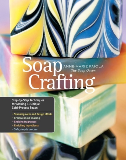 Soap Crafting : Step-by-Step Techniques for Making 31 Unique Cold-Process Soaps