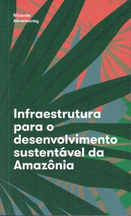 Infraestrutura Para O Desenvolvimento Sustentável Da Amazôna