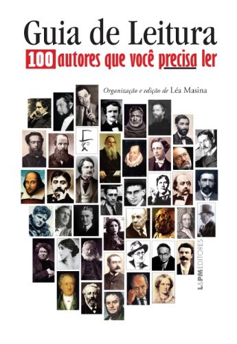 Guia De Leitura: 100 Autores Que Você Precisa Ler