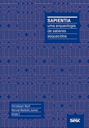 Sapientia: Uma Arqueologia De Saberes Esquecidos