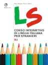 LS. Corso interattivo di lingua italiana per stranieri. B2