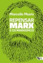 Repensar Marx E Os Marxismos: Guia Para Novas Leituras