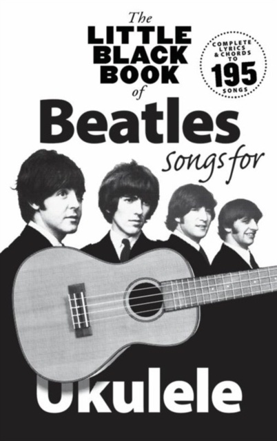 The Little Black Book of Beatles Songs for Ukulele : Songs for Ukelele