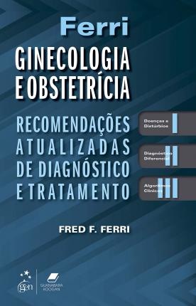 Ferri - Ginecologia e Obstetrícia Recomendações atualizadas de diagnóstico e tratamento