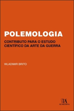 Polemologia: Contributo Para O Estudo Da Ciência Da Guerra