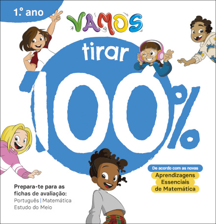 VAMOS! - Vou tirar 100% - 1.º Ano  Prepara-te para as fichas de avaliação: Português, Matemática, Estudo do Meio