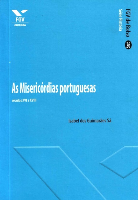 As Misericórdias Portuguesas: Séculos XVI E XVIII