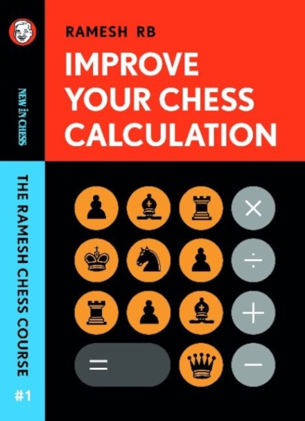 Improve Your Chess Calculation : The Ramesh Chess Course - Volume 1