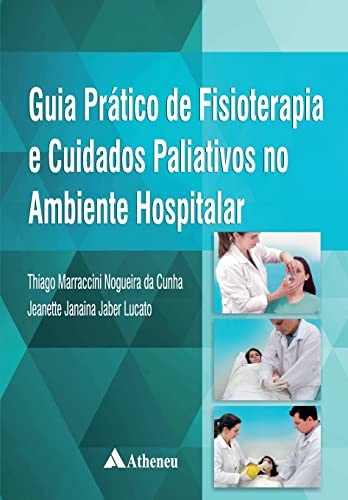 Guia Prático de Fisioterapia e Cuidados Paliativos no Ambiente Hospitalar