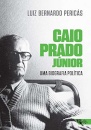 Caio Prado Júnior: Uma Biografia Política