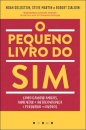 O Pequeno Livro do Sim: Como Ganhar Amigos, Aumentar a Autoconfiança e Persuadir os Outros