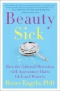 Beauty Sick : How the Cultural Obsession with Appearance Hurts Girls and Women