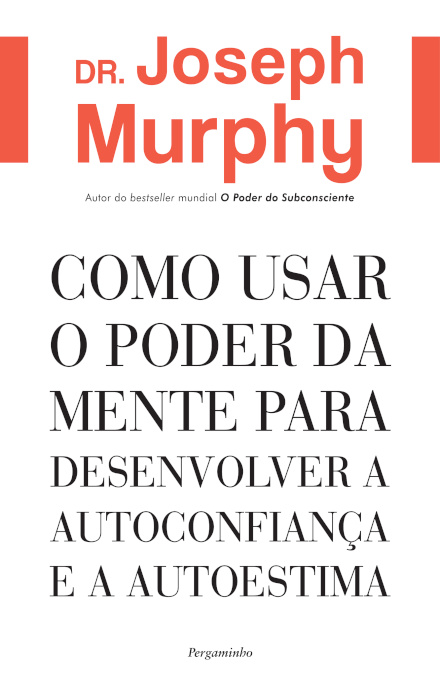 Como Usar o Poder da Mente para Desenvolver a Autoconfiança e a Autoestima