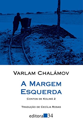 A Margem Esquerda: Contos De Kolimá 2