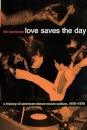 Love Saves the Day : A History of American Dance Music Culture, 1970-1979