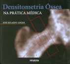 Densitometria Óssea na Prática Médica