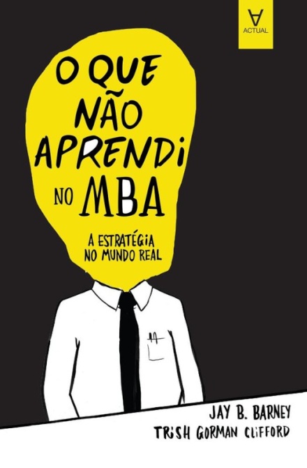 O que não aprendi no MBA - A estratégia no mundo real