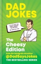 Dad Jokes: The Cheesy Edition : The third collection from the Instagram sensation @DadSaysJokes