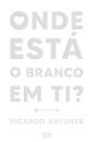 Onde está o branco em ti?