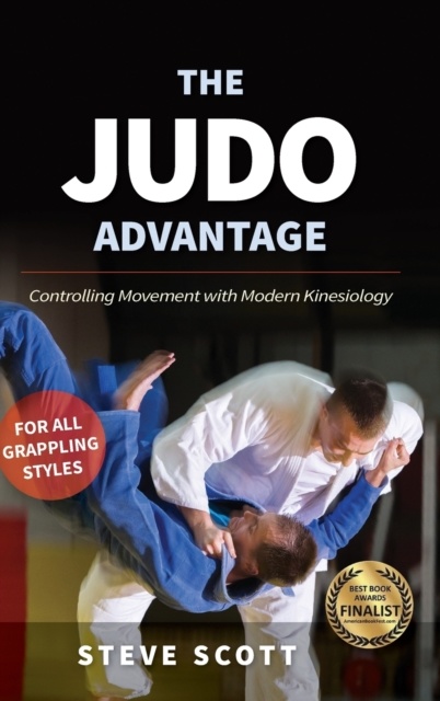 The Judo Advantage : Controlling Movement with Modern Kinesiology. For All Grappling Styles