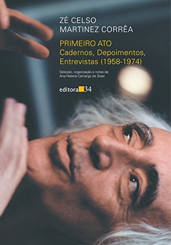 Primeiro Ato: Cadernos, Depoimentos, Entrevistas 1958-1974