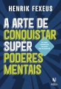 A Arte De Conquistar Superpoderes Mentais