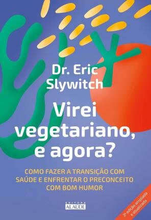 Virei Vegetariano, E Agora? Como Fazer A Transição Com Saúde