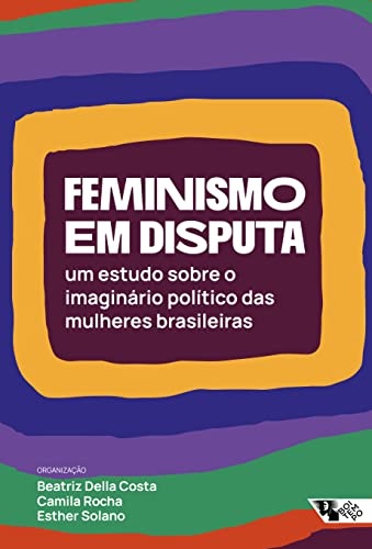 Feminismo Em Disputa: Estudo Sobre Imaginário Polít Mulheres