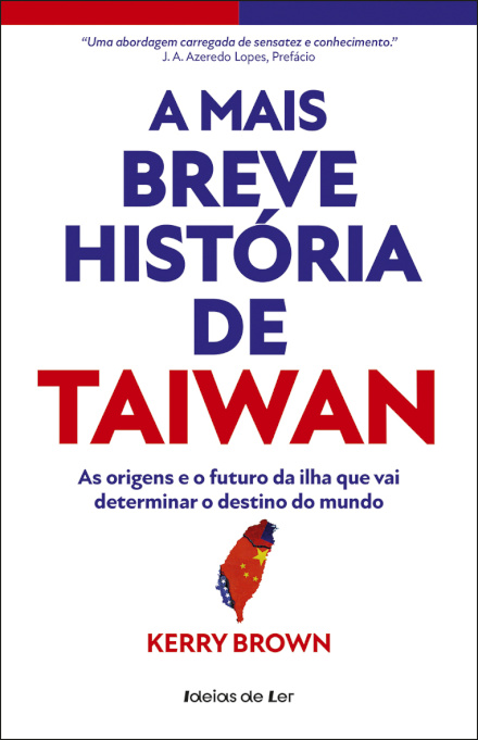 A Mais Breve História de Taiwan - As origens e o futuro da ilha que vai determinar o destino do mundo