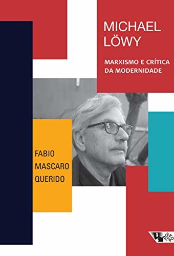 Michael Löwy: Marxismo E Crítica Da Modernidade