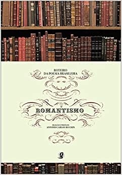 Roteiro Da Poesia Brasileira: Romantismo