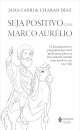 Seja Positivo Com Marco Aurélio: 79 Pensamentos E Perguntas