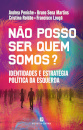 Não Posso Ser Quem Somos? - Identidades e Estratégia Política da Esquerda