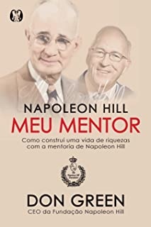 Napoleon Hill Meu Mentor: Como Construí Uma Vida De Riquezas