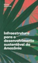 Infraestrutura Para O Desenvolvimento Sustentável Da Amazôna