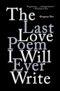 The Last Love Poem I Will Ever Write : Poems