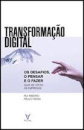 Transformação Digital Os desafios, o pensar e o fazer