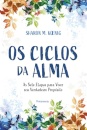 Os Ciclos Da Alma: As Sete Etapas Para Viver Seu Verdadeiro