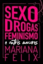 Sexo, Drogas, Feminismo E Outros Amores