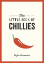 The Little Book of Chillies : A Pocket Guide to the Wonderful World of Chilli Peppers, Featuring Recipes, Trivia and More