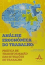 Análise Ergonômica do Trabalho. Prática de Transformação das Situações de Trabalho