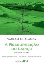 A Ressurreição Do Lariço: Contos De Kolimá 5