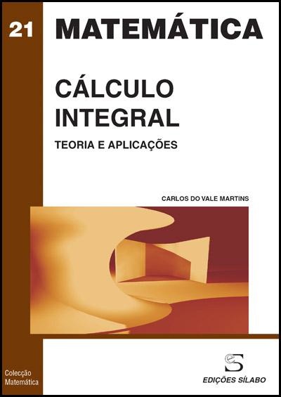 Cálculo Integral - Teoria e Aplicações - Carlos Martins