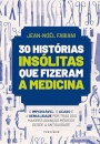 30 Histórias Insólitas Que Fizeram A Medicina