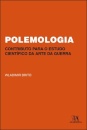 Polemologia: Contributo Para O Estudo Da Ciência Da Guerra