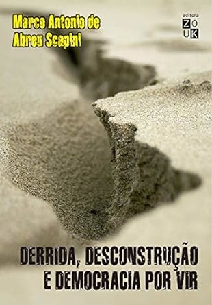 Derrida, Desconstrução E Democracia Por Vir: Por Uma Crítica