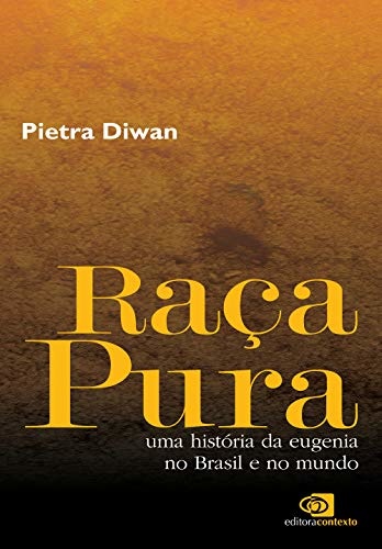 Raça pura: uma história da eugenia no Brasil e no mundo