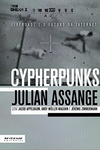 Cypherpunks: Liberdade E O Futuro Da Internet