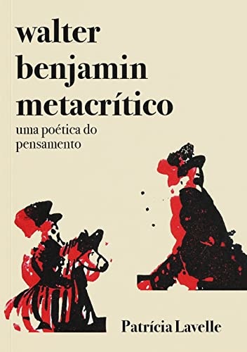 Walter Benjamin Metacrítico: Uma Poética Do Pensamento